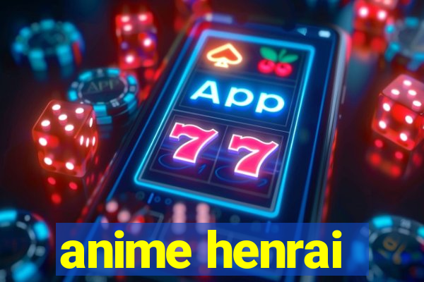 anime henrai